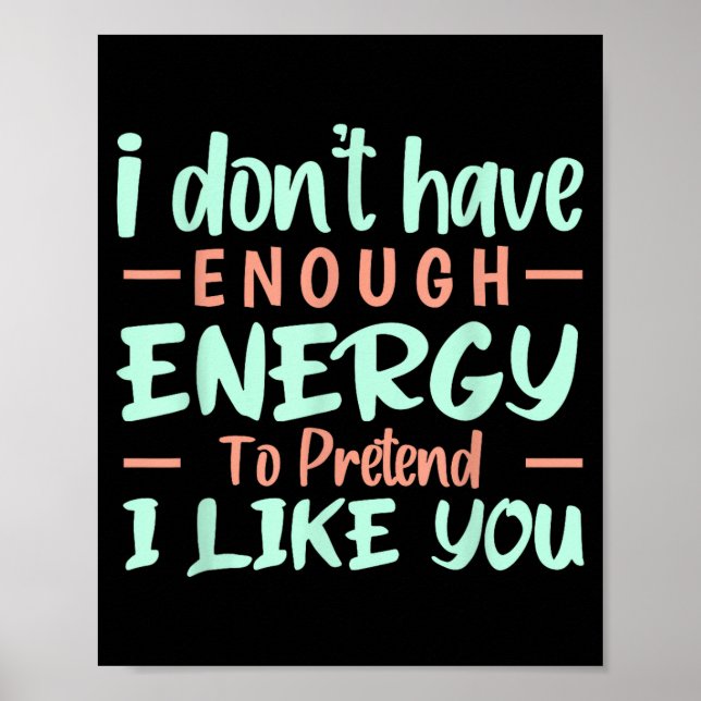 I Don't Have Enough Energy To Pretend I Like You F Poster (Front)