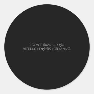 I Don't Have Enough Middle Fingers For Cancer Chem Classic Round Sticker