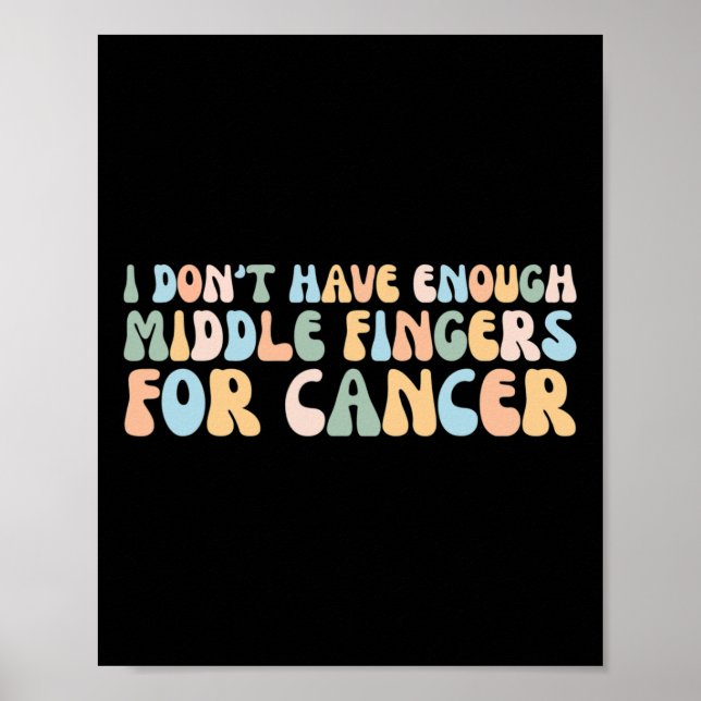 I Don't Have Enough Middle Fingers For Cancer  Poster (Front)