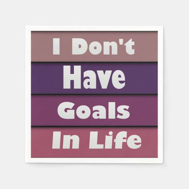 i don't have goals in life napkin (Front)