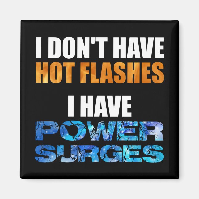 I Don't Have Hot Flashes I Have Power Surges Magnet (Front)