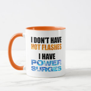 I Don't Have Hot Flashes I Have Power Surges Mug