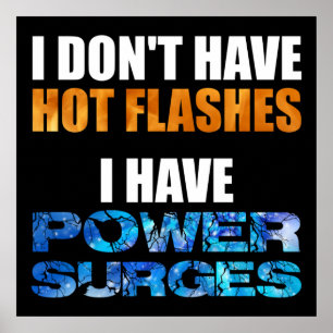 I Don't Have Hot Flashes I Have Power Surges Poster