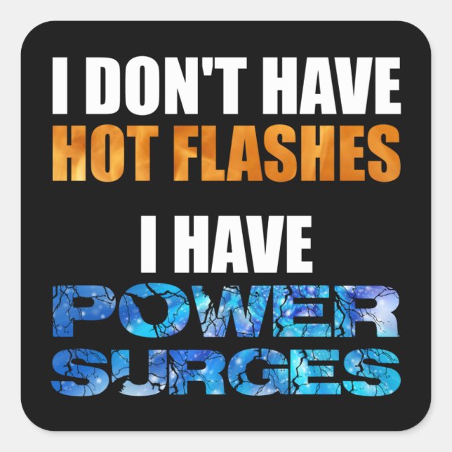 I Don't Have Hot Flashes I Have Power Surges Square Sticker (Front)