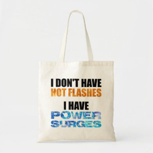 I Don't Have Hot Flashes I Have Power Surges Tote Bag