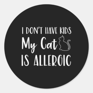 I Dont Have Kids My Cat Is Allergic Funny Pet Cat Classic Round Sticker