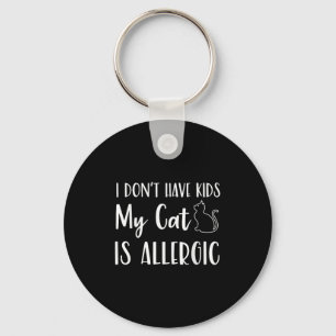 I Don't Have Kids My Cat Is Allergic Funny Pet Cat Key Ring