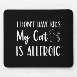 I Dont Have Kids My Cat Is Allergic Funny Pet Cat  Mouse Mat