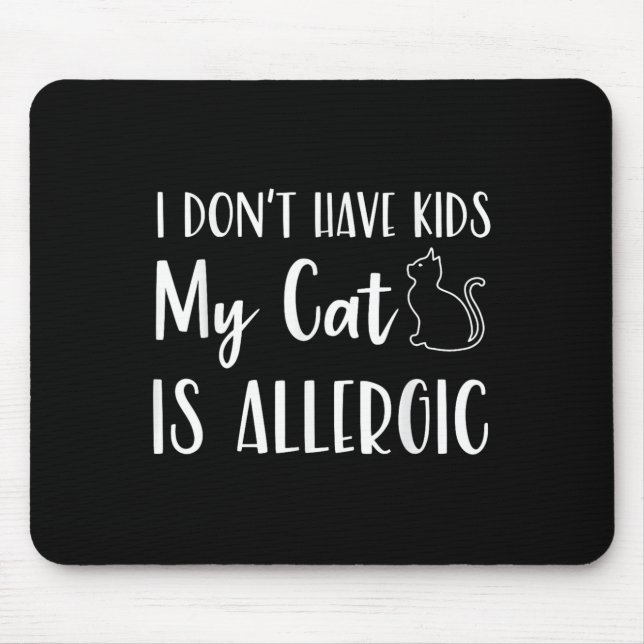 I Don't Have Kids My Cat Is Allergic Funny Pet Cat Mouse Mat (Front)