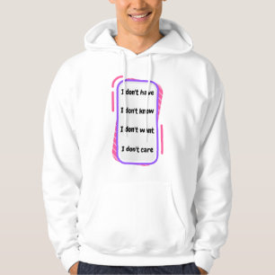 i don't have, know, want, care hoodie