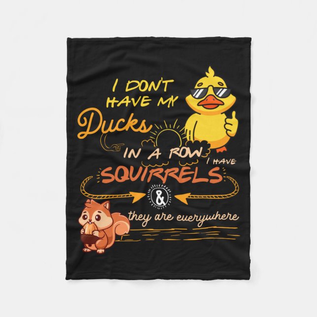 I Don't Have My Ducks In A Row Squirrels They Are  Fleece Blanket (Front)