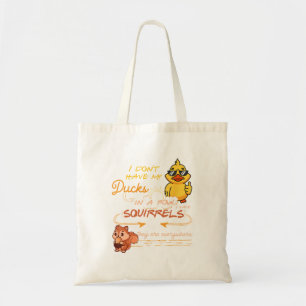 I Don'T Have My Ducks In A Row Squirrels They Are Tote Bag
