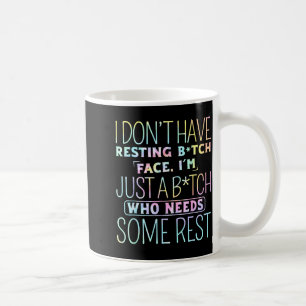 I Don't Have Resting B-itch Face I'm Just A B-itch Coffee Mug