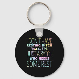 I Don't Have Resting B-itch Face I'm Just A B-itch Key Ring