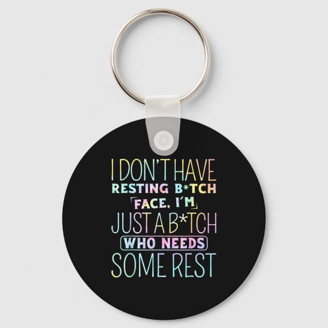 I Don't Have Resting B-itch Face I'm Just A B-itch Key Ring (Front)