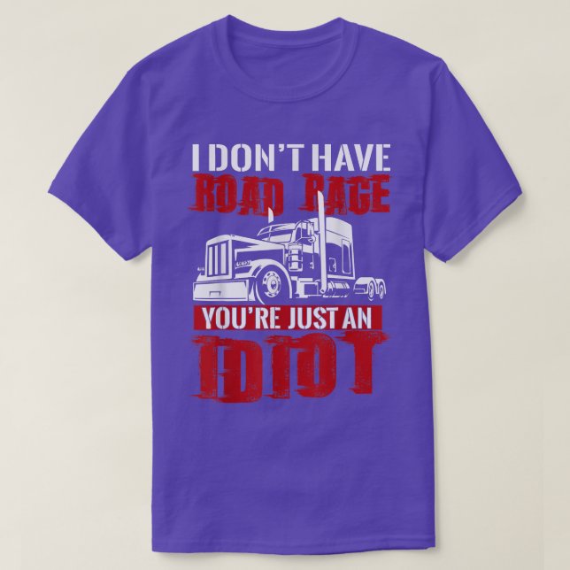 I Don't Have Road Rage, Trucker T shirt Funny Truc (Design Front)