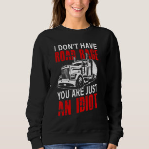 I Dont Have Road Rage Youre Just An Idiot Awesome Sweatshirt