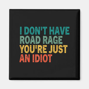 I Don't Have Road Rage You're Just An Idiot Retro Magnet