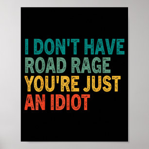 I Don't Have Road Rage You're Just An Idiot Retro  Poster