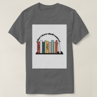 I Don't Have Shelf Control T-Shirt