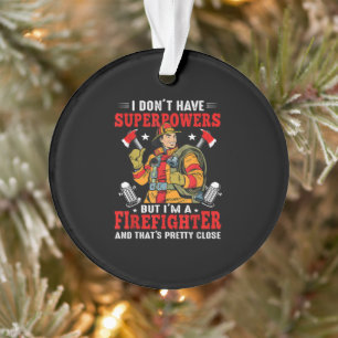 I Don't Have Superpowers But I'm Firefighter Ornament