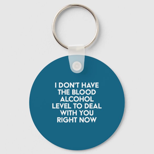 I Don't Have The Blood Alcohol Level To With You R Key Ring (Front)