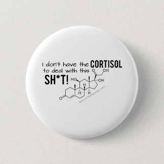 I don't have the Cortisol to deal with this Sh*t 6 Cm Round Badge