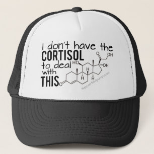 I don't have the Cortisol to deal with THIS! Trucker Hat