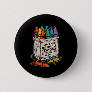 I Don't Have The Time Or The Crayons Funny Sarcasm 6 Cm Round Badge