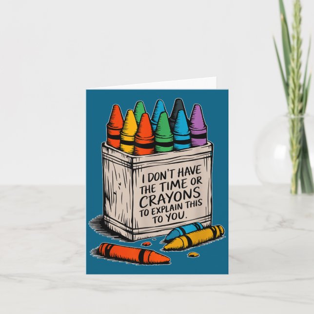I Don't Have The Time Or The Crayons Funny Sarcasm Card (Front)