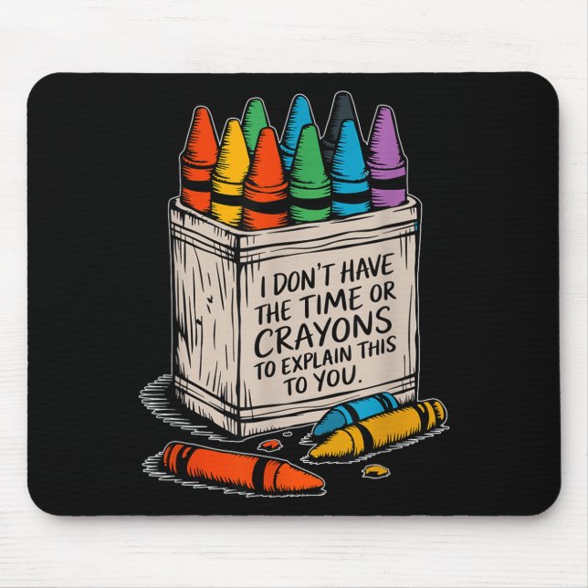 I Don't Have The Time Or The Crayons Funny Sarcasm Mouse Mat (Front)