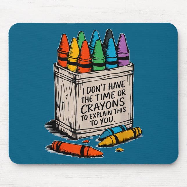 I Don't Have The Time Or The Crayons Funny Sarcasm Mouse Mat (Front)
