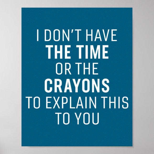 I Don't Have The Time Or The Crayons Funny Sarcasm Poster (Front)