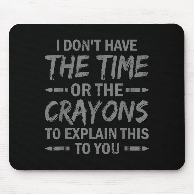 I Don't Have The Time Or The Crayons To Explain Th Mouse Mat (Front)