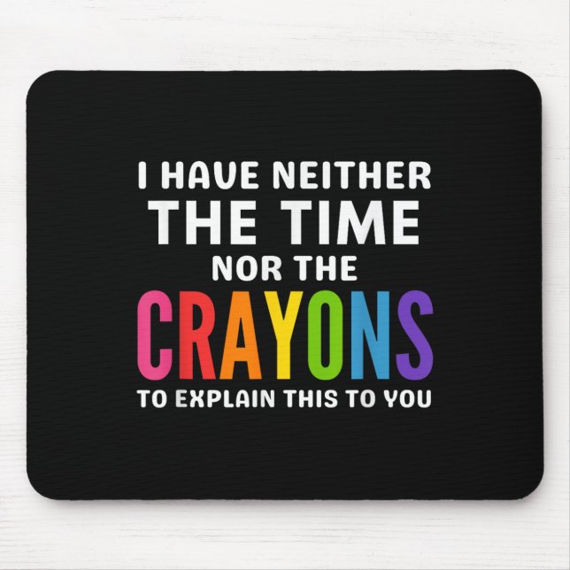 I Don't Have The Time Or The Crayons To Explain Th Mouse Mat (Front)