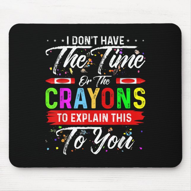 I Don't Have The Time Or The Crayons To Explain Th Mouse Mat (Front)