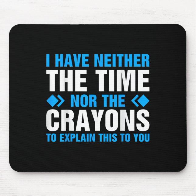 I Don't Have The Time Or The Crayons To Explain Th Mouse Mat (Front)