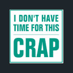 I DON'T HAVE TIME FOR THIS CRAP Funny Sarcastic Self-inking Stamp<br><div class="desc">Funny Sarcasm Humour Self Inking Stamp - I Don't Have Time For This Crap. All text can be customised so change wording to whatever you want. Your choice of ink colour. Simple modern minimalist design gets right to the point. Sarcastic inspirational / motivational satire quote makes a funny office gag...</div>