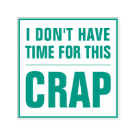 I DON'T HAVE TIME FOR THIS CRAP Funny Sarcastic