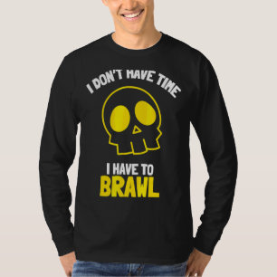 I Don't Have Time I Have To Brawl Brawling Gamer G T-Shirt