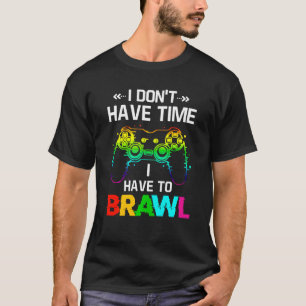 I Don't Have Time I Have To Brawl Showdown Stars T-Shirt