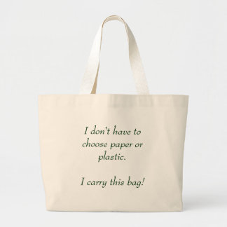 I don't have to choose paper or plastic. large tote bag