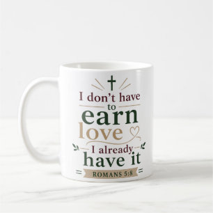 I Dont Have To Earn Love I Already Have It Grace Coffee Mug