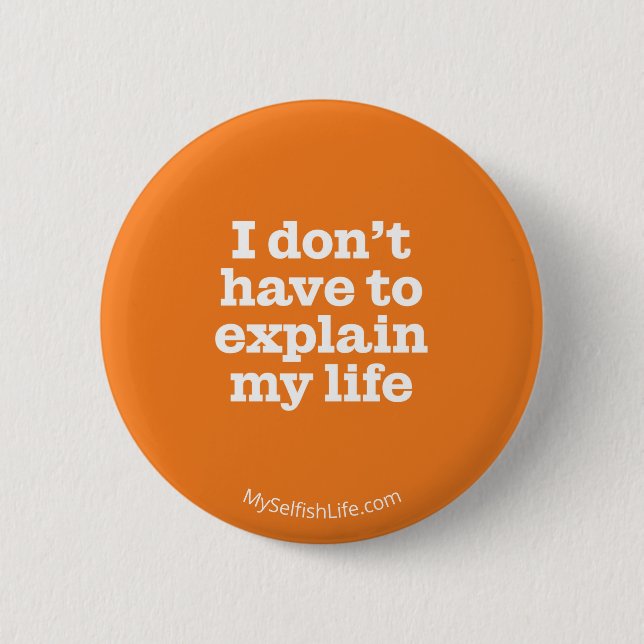 "I don't have to explain my life" button (Front)