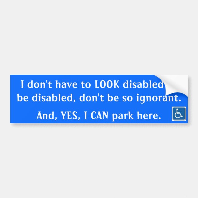 I don't have to LOOK disabled ... Bumper Sticker (Front)
