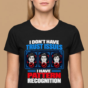 I Don't Have Trust Issues Funny T-Shirt