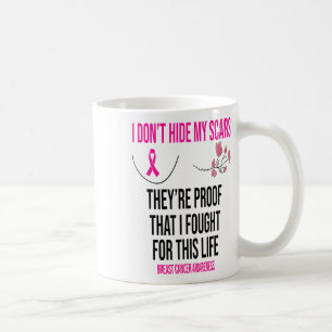 I Don't Hide My Scars They Are The Proof Breast Ca Coffee Mug