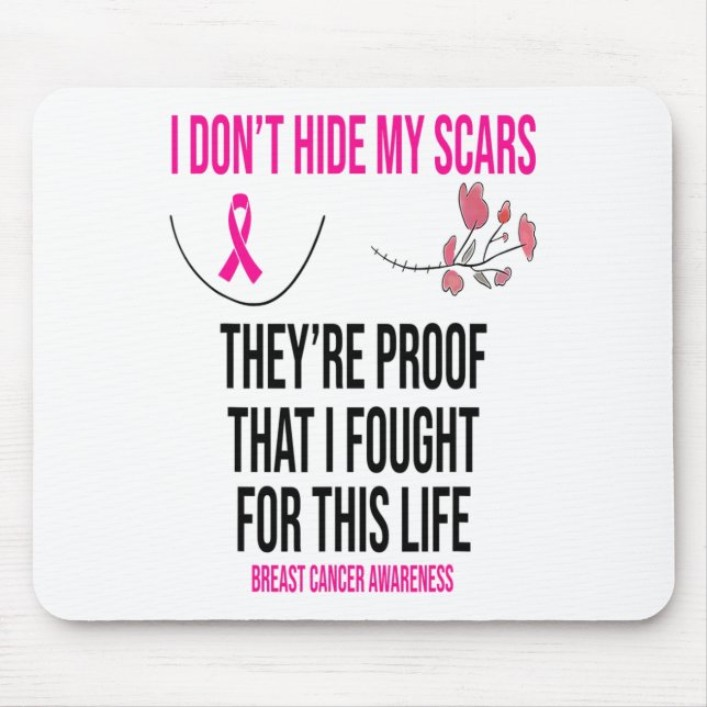 I Don't Hide My Scars They Are The Proof Breast Ca Mouse Mat (Front)
