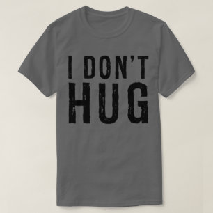 i Don't Hug Funny Distressed T shirt