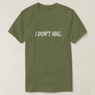 I don't hug. T-Shirt